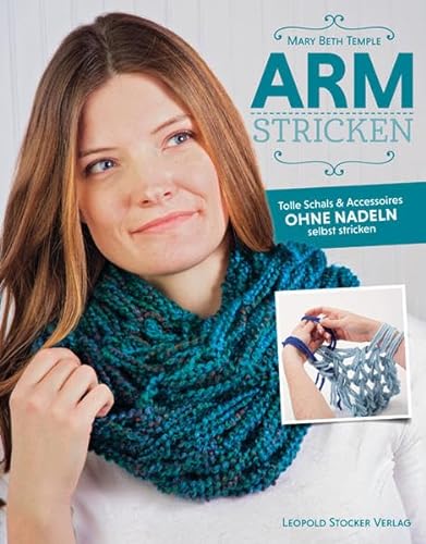 Armstricken: Tolle Schals & Accessoires ohne Nadeln selbst stricken